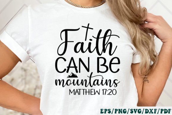 Faith Can Be Mountains Matthew 17 20 SVG: A Design Asset for Christian-Themed Content Publishing