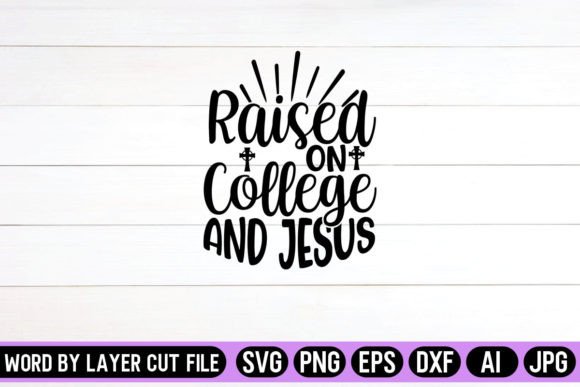 Raised on College and Jesus SVG Design – A Crafts & Graphics Review for Content Publishers